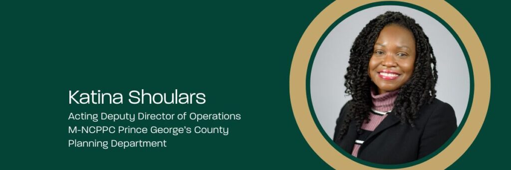 Katina Shoulars Acting Deputy Planning Director of Operations M-NCPPC Prince George's County Planning Department